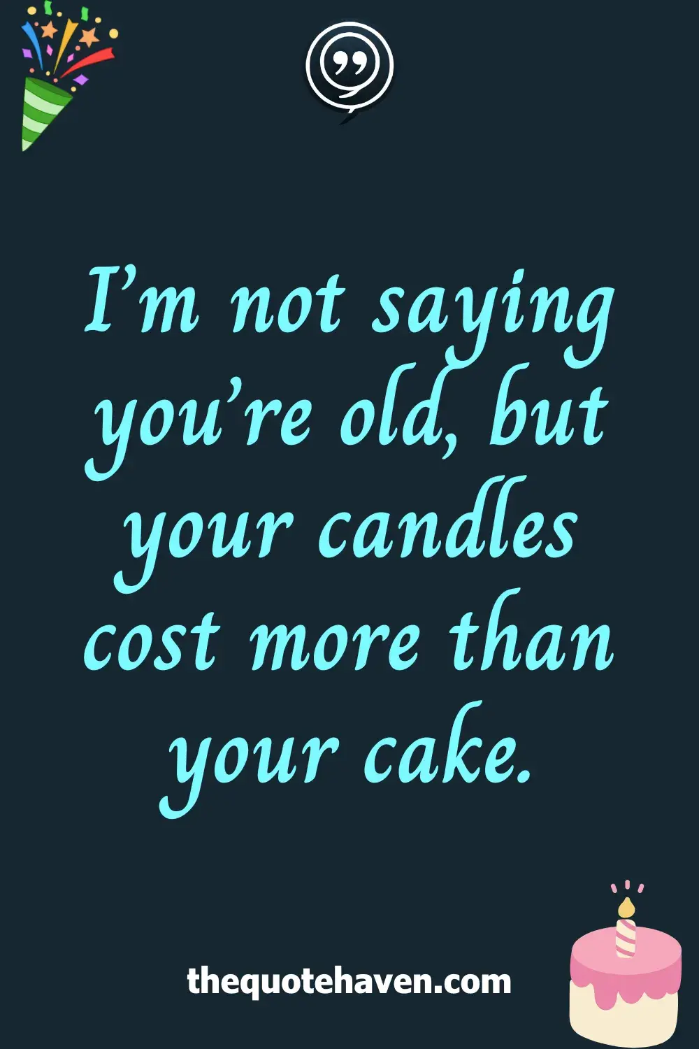 I’m not saying you’re old, but your candles cost more than your cake.