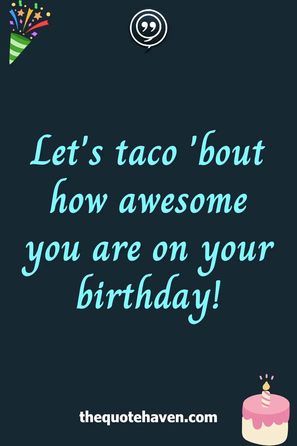 Let's taco 'bout how awesome you are on your birthday!