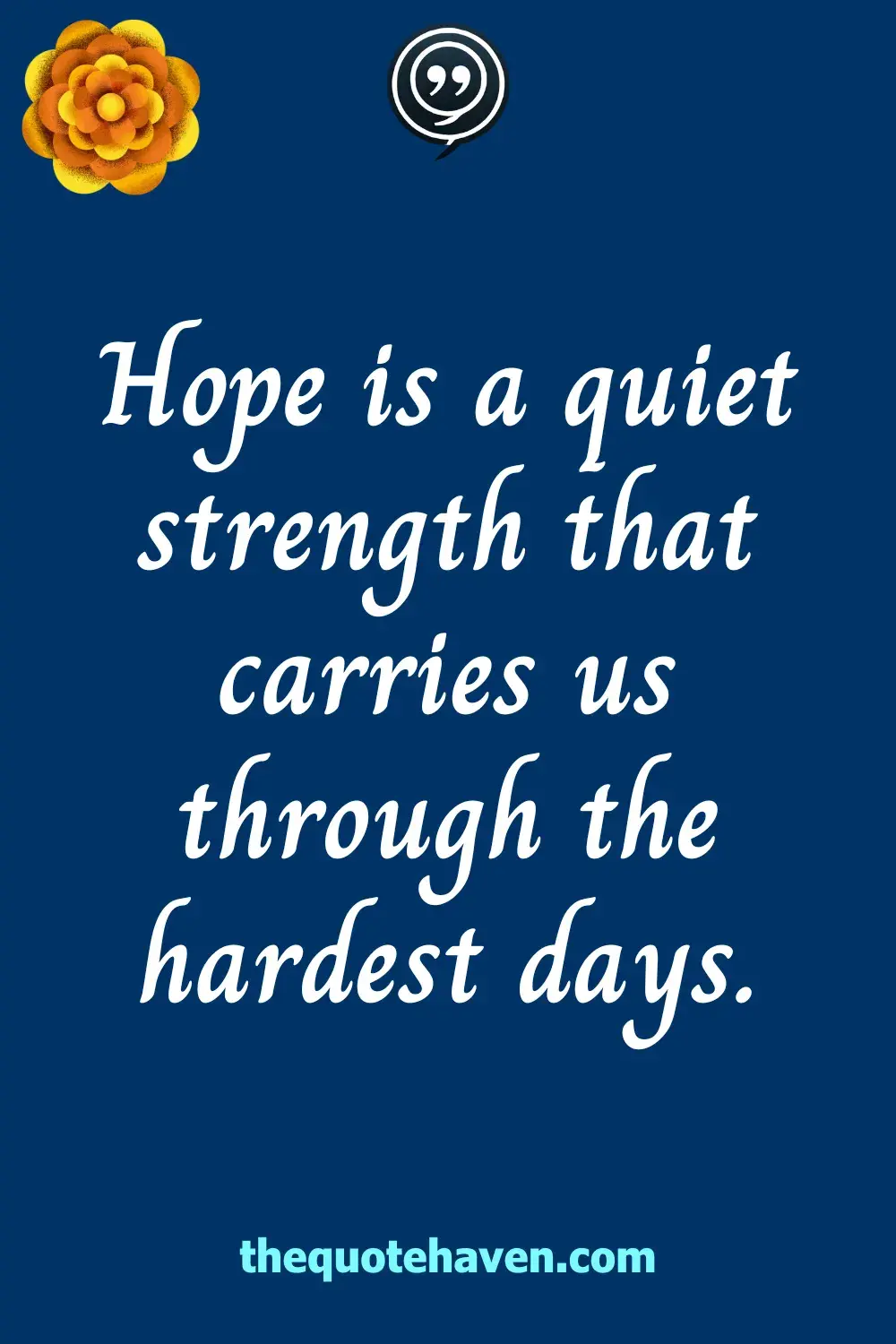 Hope is a quiet strength that carries us through the hardest days.