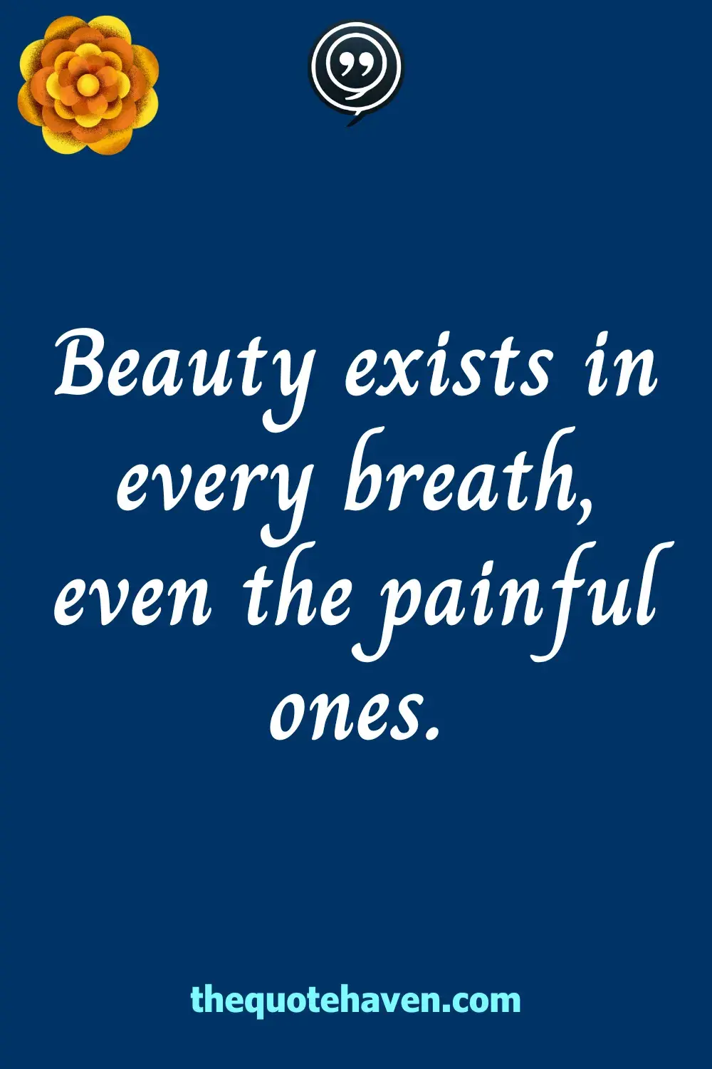 Beauty exists in every breath, even the painful ones.
