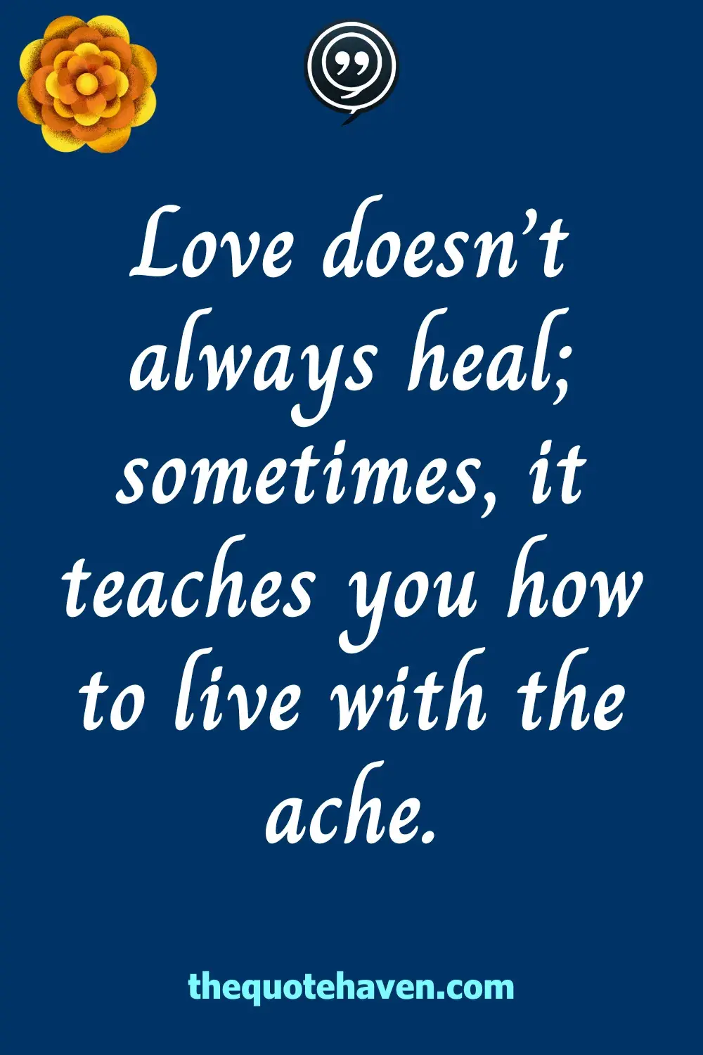 Love doesn’t always heal; sometimes, it teaches you how to live with the ache.