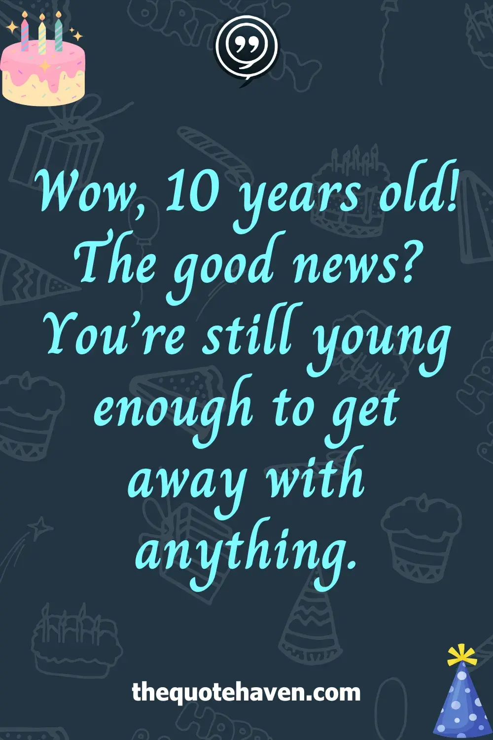 Funny and Sweet Birthday Quotes for a 10th Birthday  .
