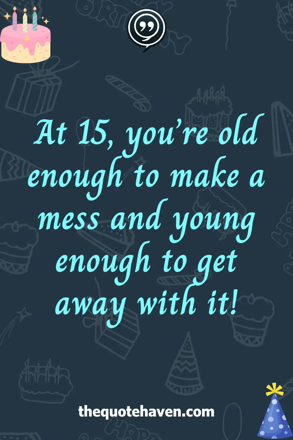 Funny Yet Sweet Quotes to Celebrate a 15th Birthday .
