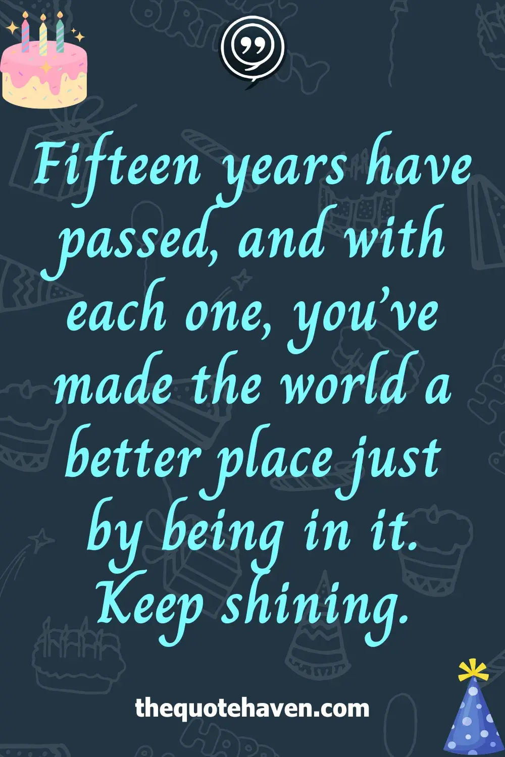 Funny Yet Sweet Quotes to Celebrate a 15th Birthday .