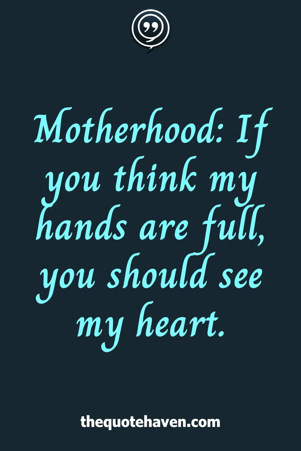 Motherhood: If you think my hands are full, you should see my heart.