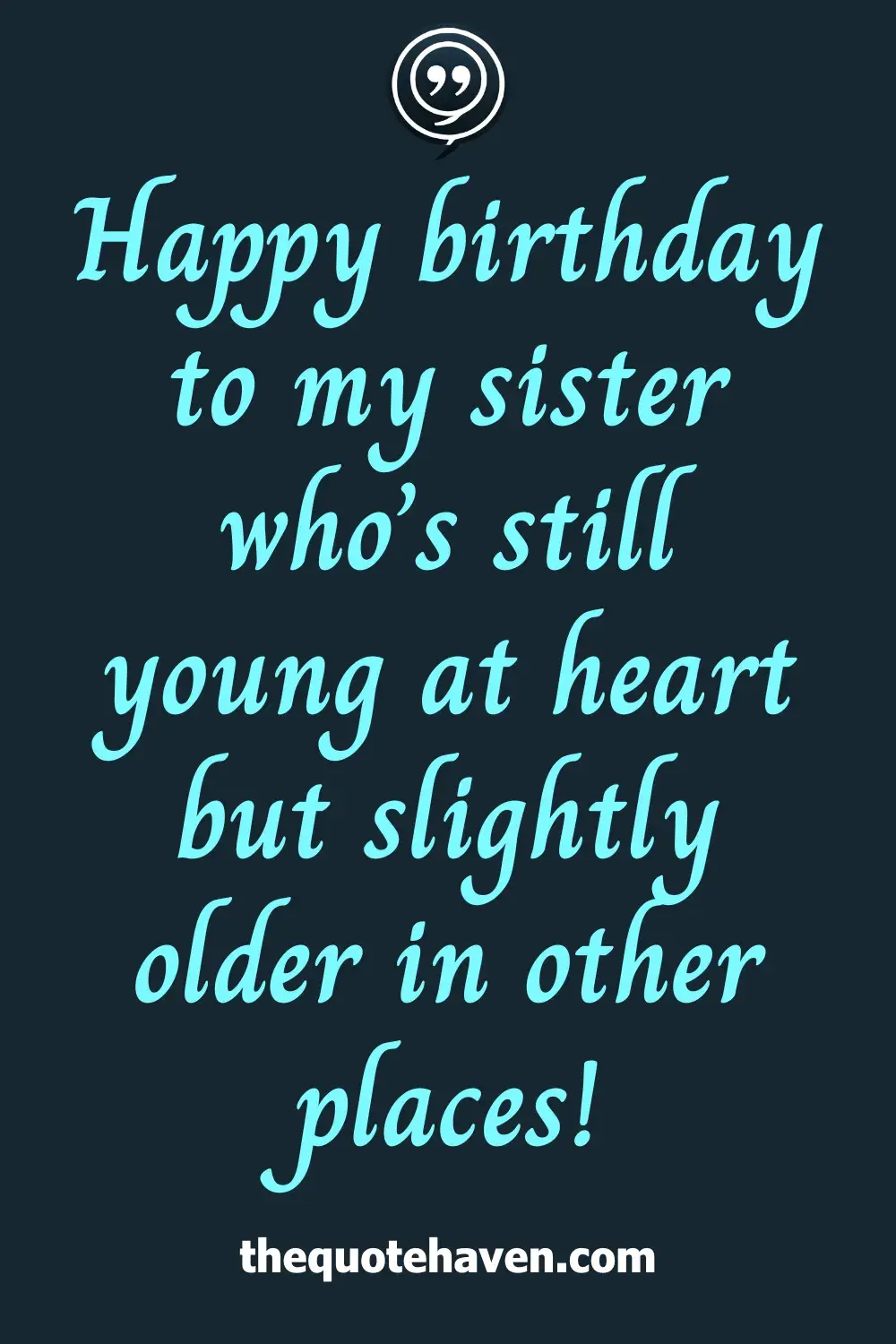 Happy birthday to my sister who’s still young at heart but slightly older in other places!