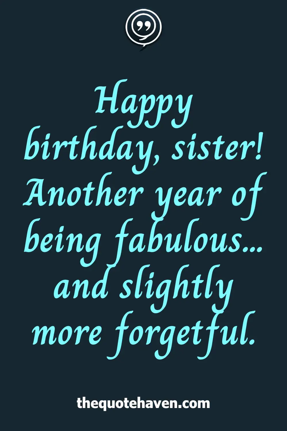 Happy birthday, sister! Another year of being fabulous... and slightly more forgetful.