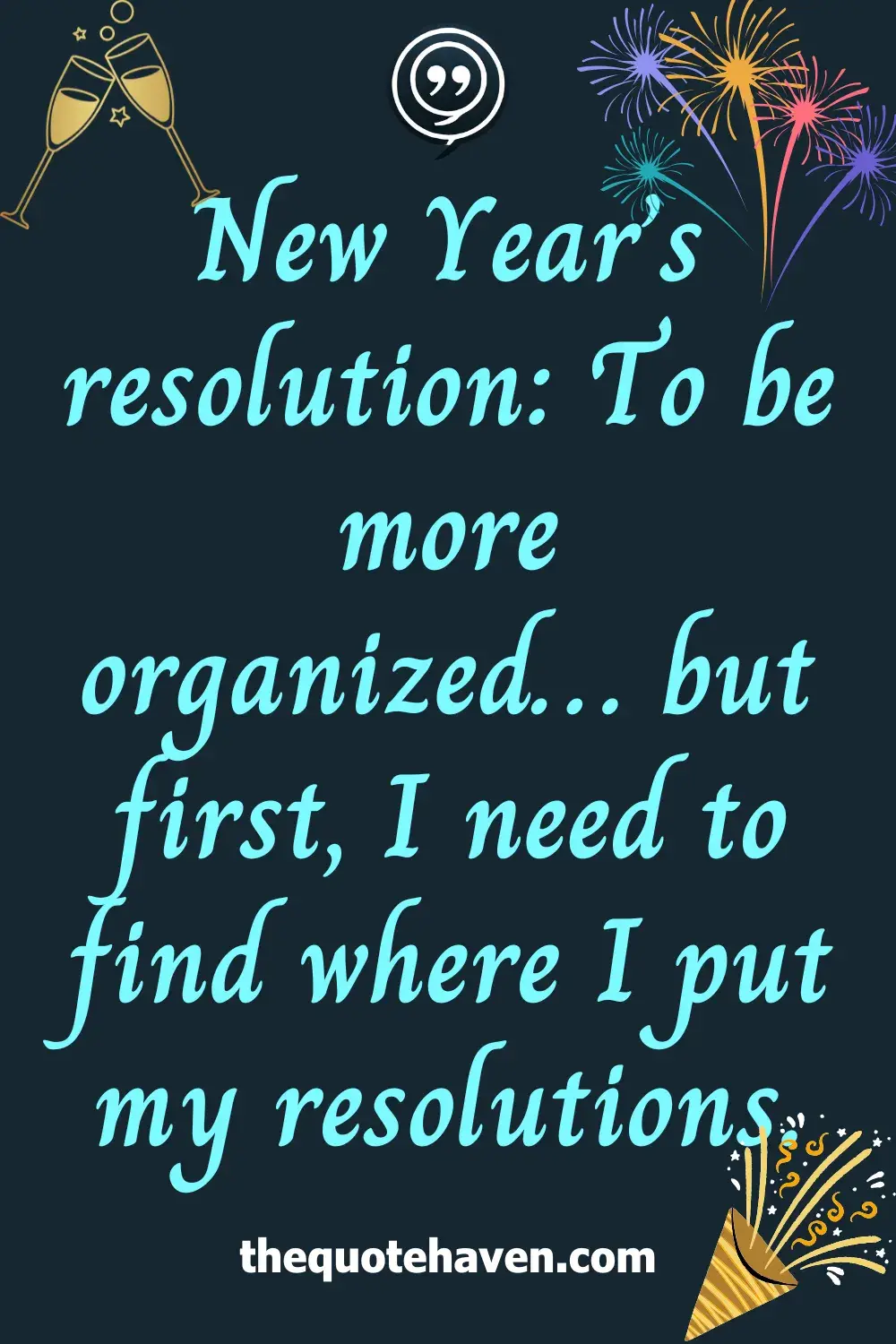 New Year’s resolution: To be more organized… but first, I need to find where I put my resolutions.