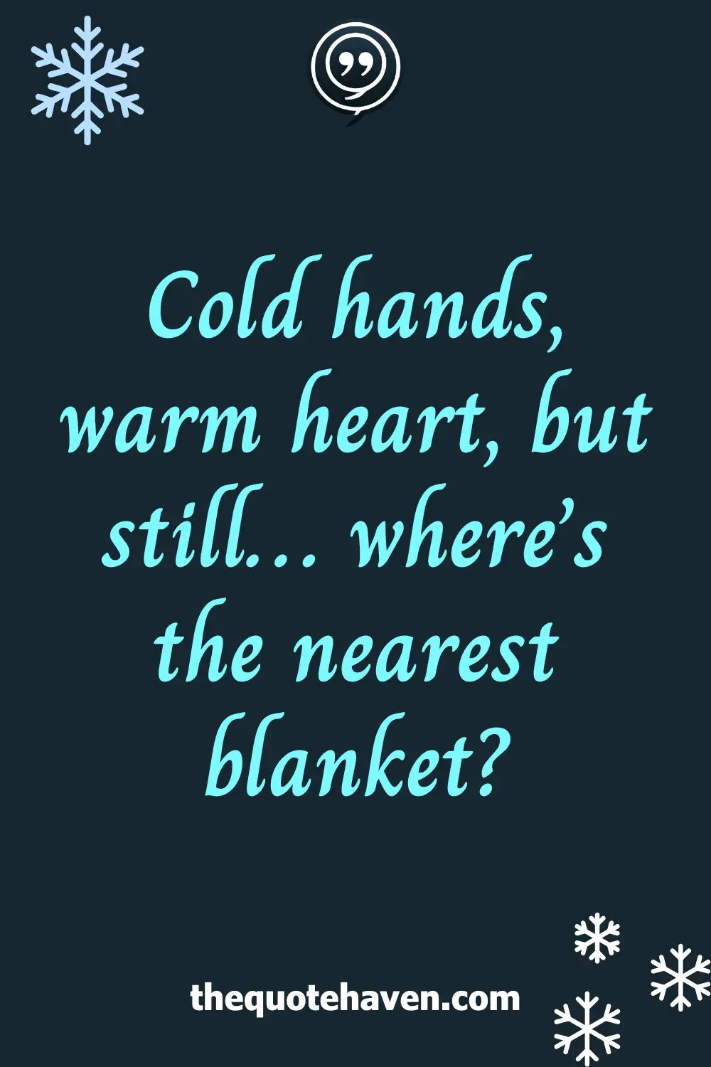 Cold hands, warm heart, but still… where’s the nearest blanket?