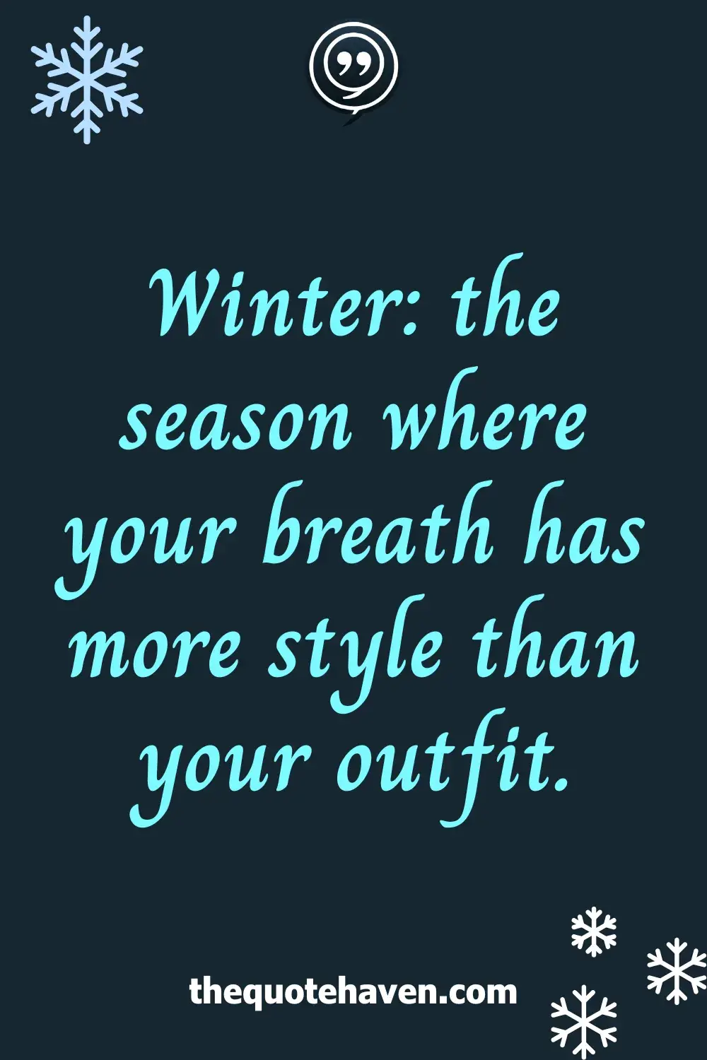 Winter: the season where your breath has more style than your outfit.