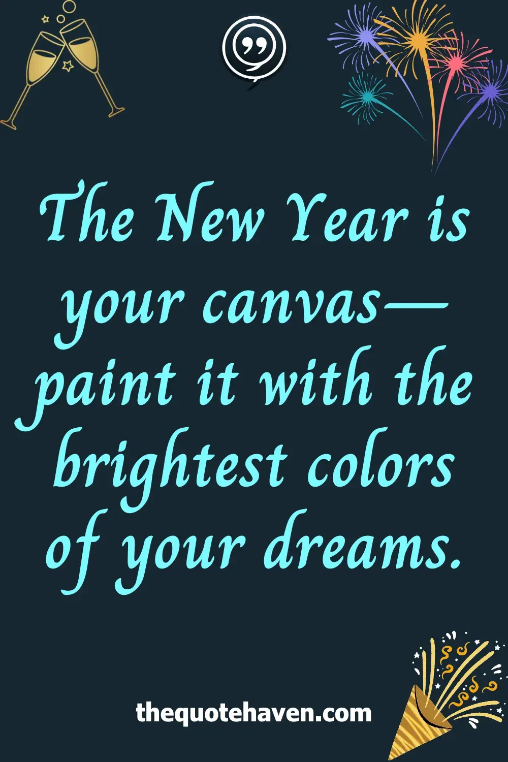 The New Year is your canvas—paint it with the brightest colors of your dreams.