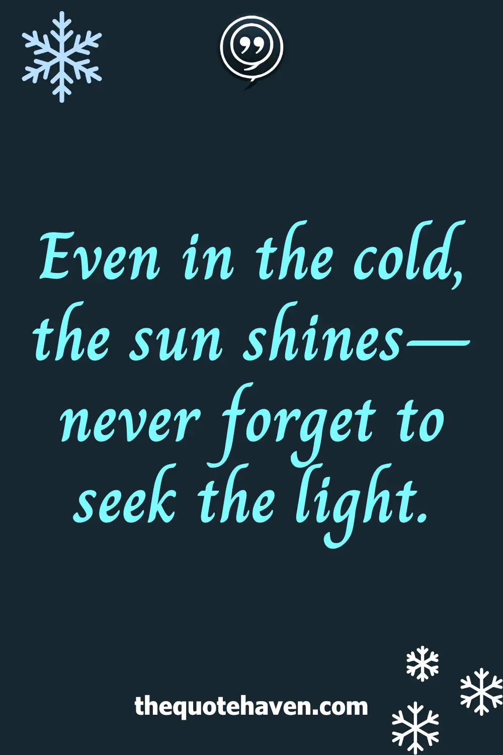 Even in the cold, the sun shines—never forget to seek the light.