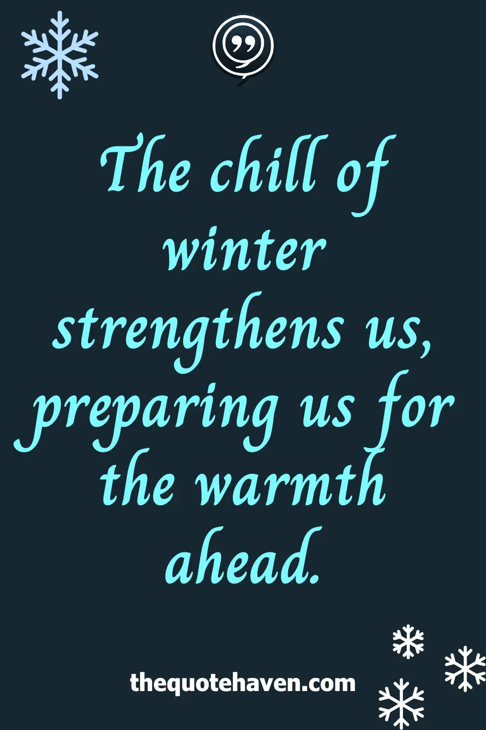 The chill of winter strengthens us, preparing us for the warmth ahead.