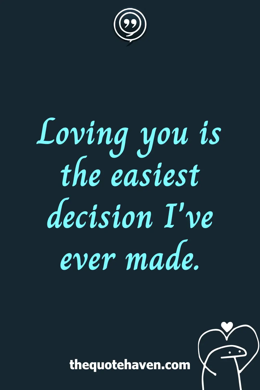 Loving you is the easiest decision I've ever made.