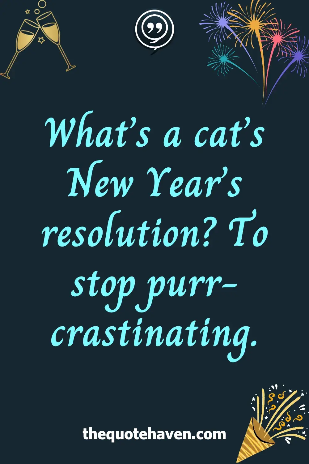 What’s a cat’s New Year’s resolution? To stop <i>purr-crastinating</i>