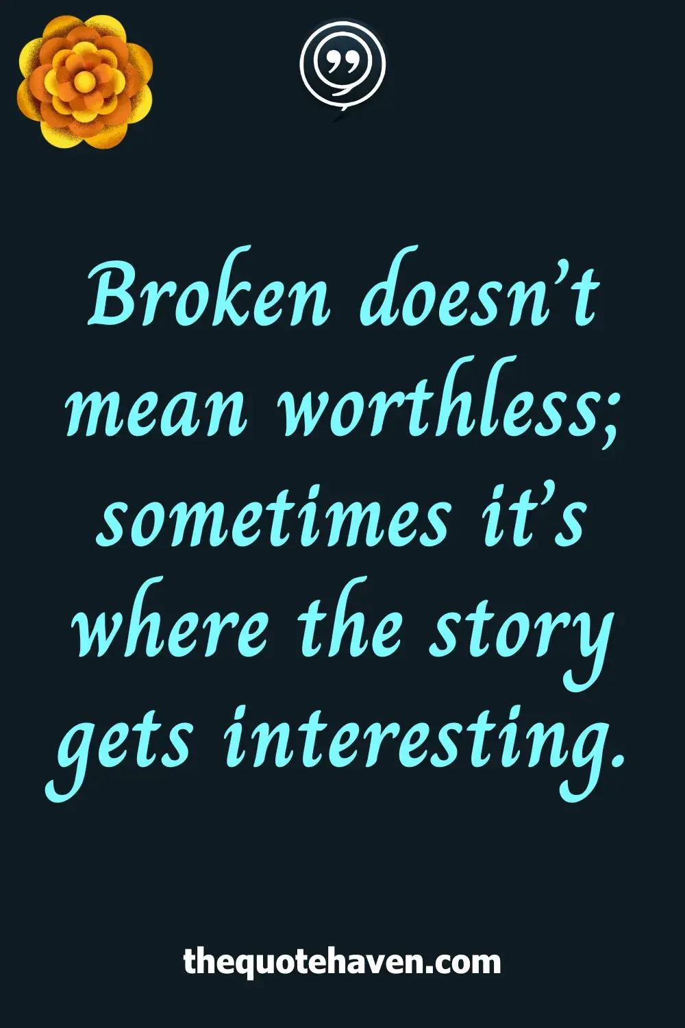 Broken doesn’t mean worthless; sometimes it’s where the story gets interesting.