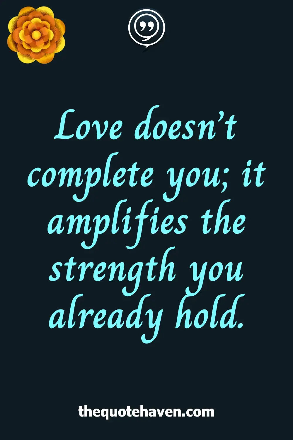 Love doesn’t complete you; it amplifies the strength you already hold.