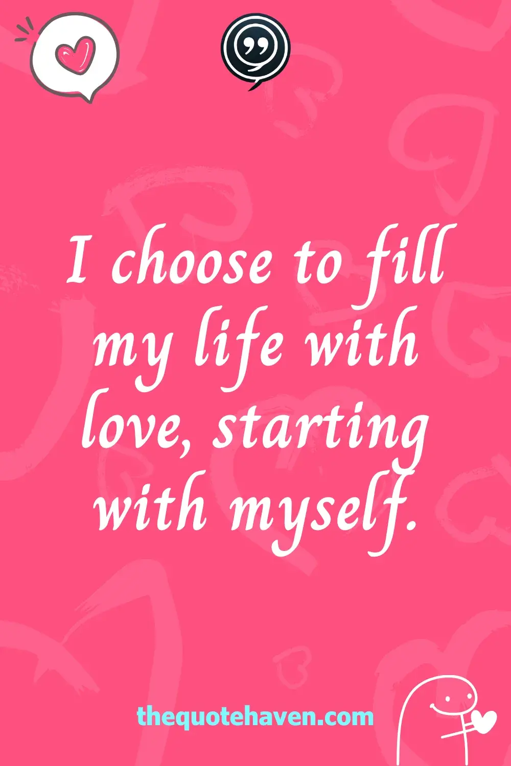 I choose to fill my life with love, starting with myself.