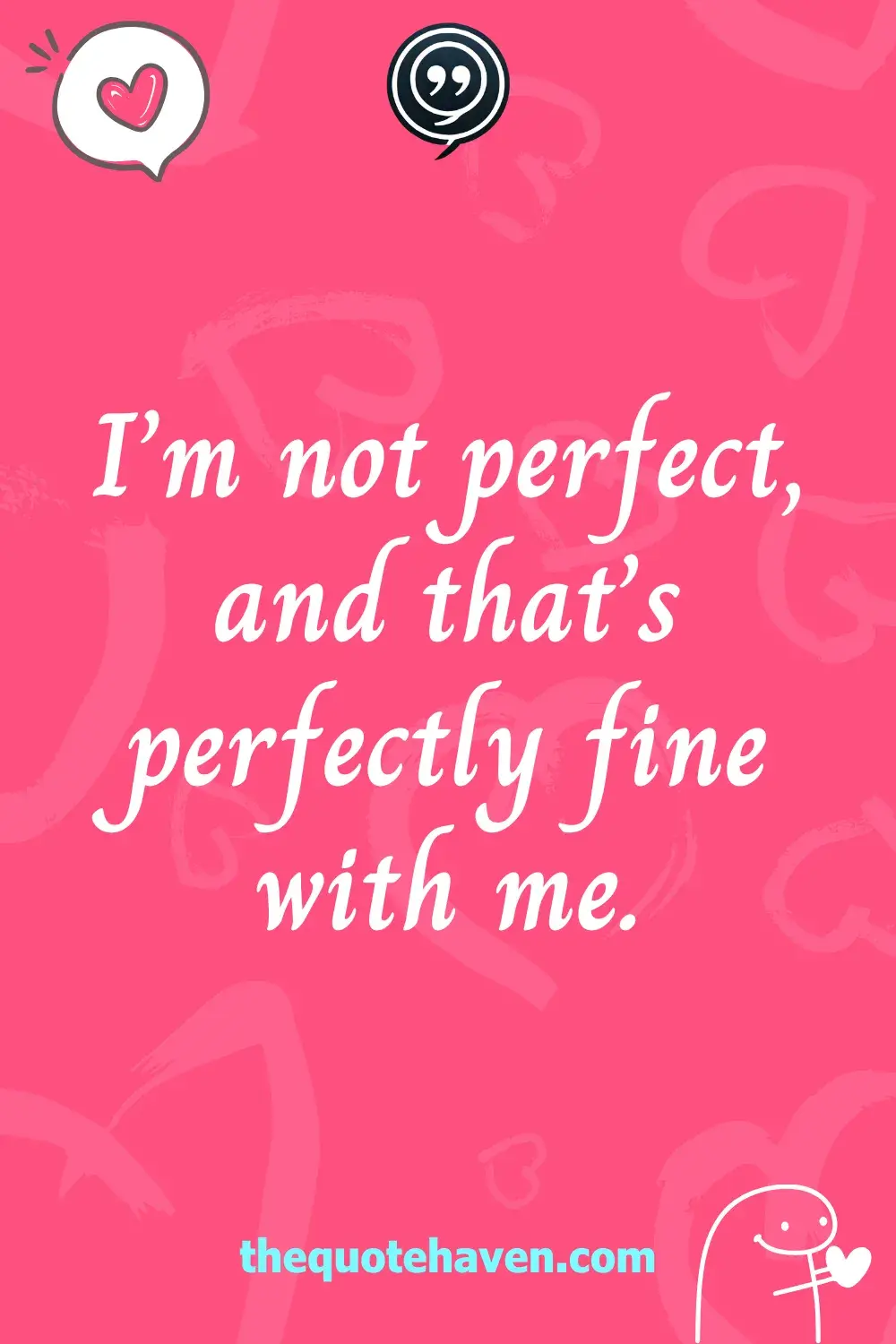 I’m not perfect, and that’s perfectly fine with me.