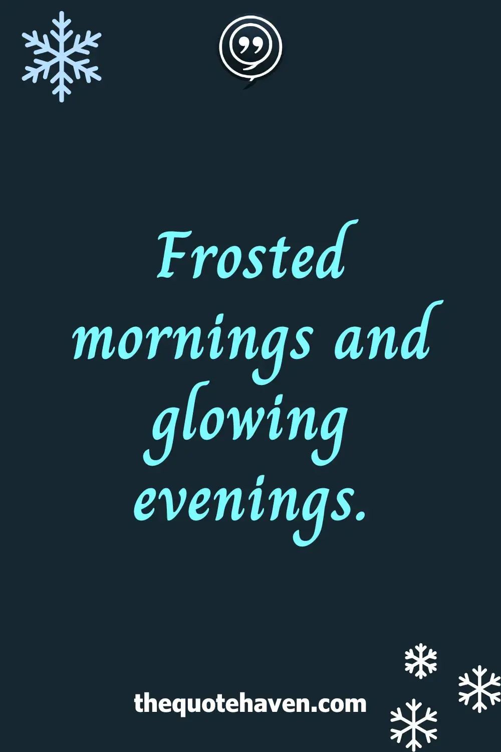 Frosted mornings and glowing evenings.